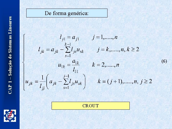 CAP 1 – Solução de Sistemas Lineares De forma genérica: (6) CROUT 