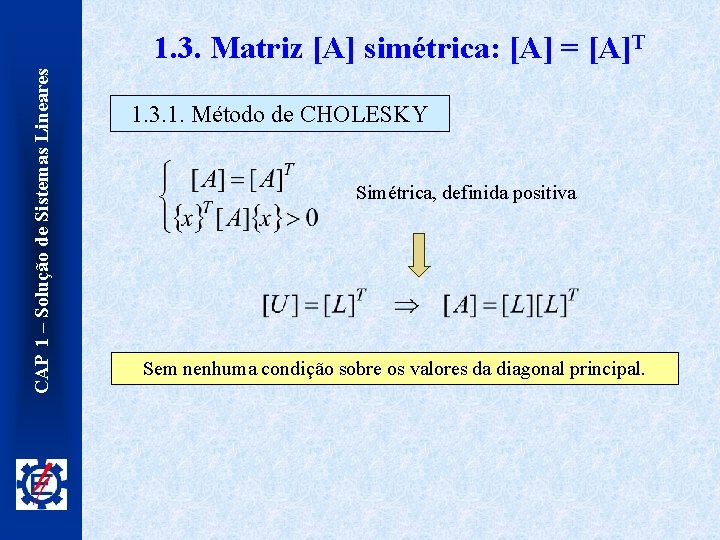 CAP 1 – Solução de Sistemas Lineares 1. 3. Matriz [A] simétrica: [A] =