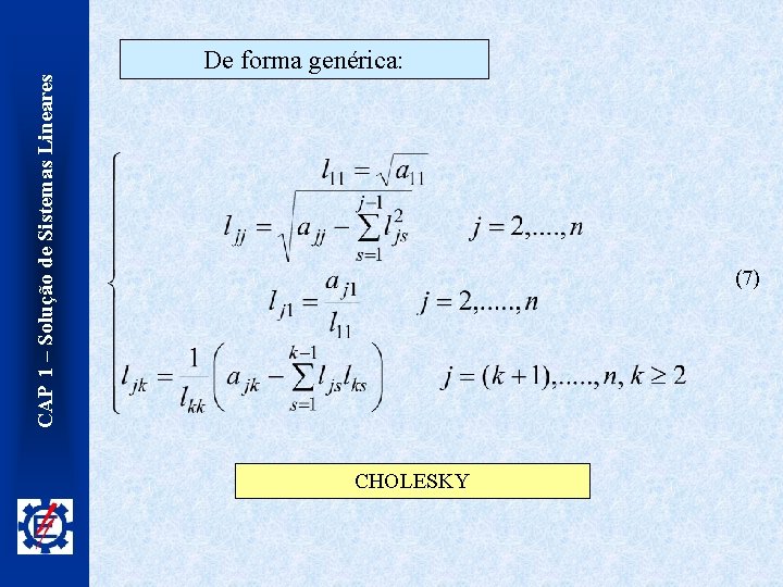 CAP 1 – Solução de Sistemas Lineares De forma genérica: (7) CHOLESKY 