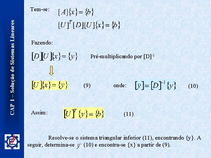 CAP 1 – Solução de Sistemas Lineares Tem-se: Fazendo: Pré-multiplicando por [D]-1 (9) Assim: