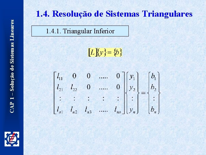 CAP 1 – Solução de Sistemas Lineares 1. 4. Resolução de Sistemas Triangulares 1.