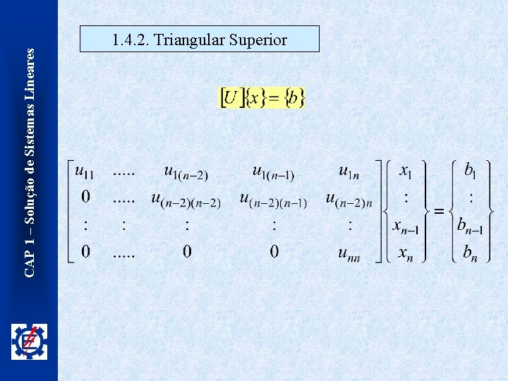 CAP 1 – Solução de Sistemas Lineares 1. 4. 2. Triangular Superior 