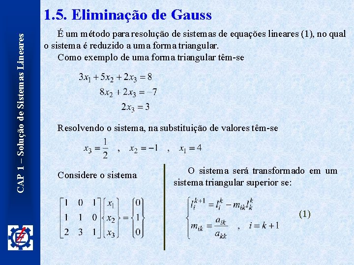 CAP 1 – Solução de Sistemas Lineares 1. 5. Eliminação de Gauss É um