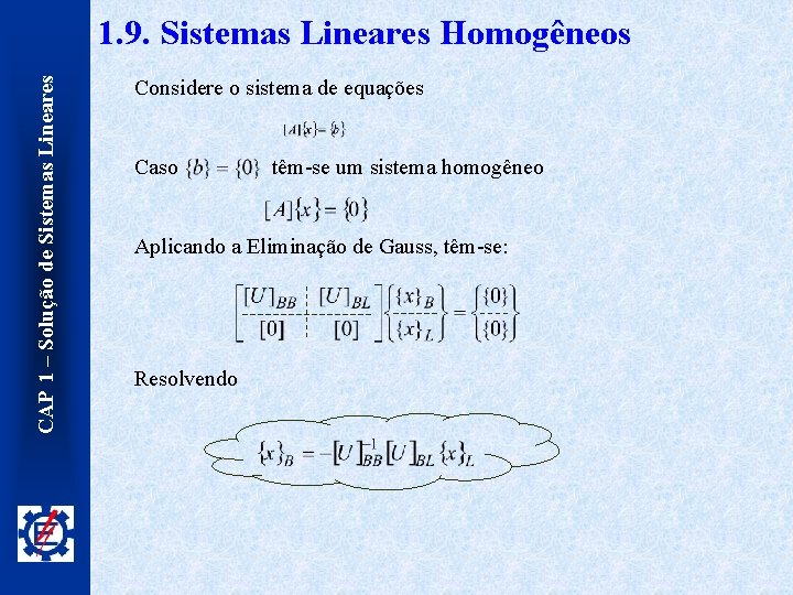 CAP 1 – Solução de Sistemas Lineares 1. 9. Sistemas Lineares Homogêneos Considere o