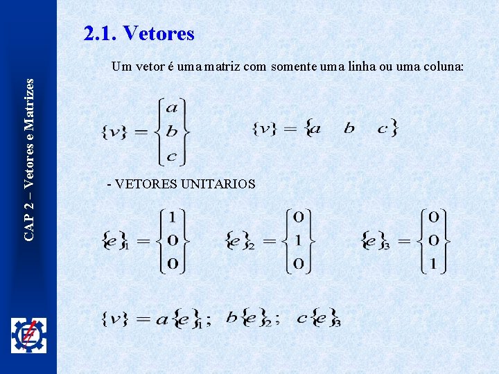 2. 1. Vetores CAP 2 – Vetores e Matrizes Um vetor é uma matriz