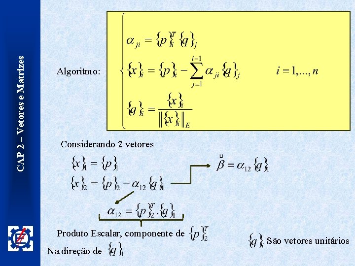 CAP 2 – Vetores e Matrizes Algoritmo: Considerando 2 vetores Produto Escalar, componente de