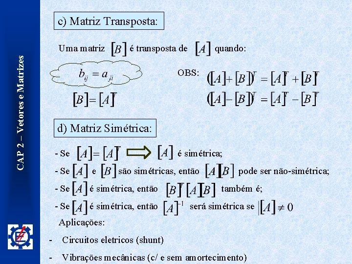 c) Matriz Transposta: CAP 2 – Vetores e Matrizes Uma matriz é transposta de