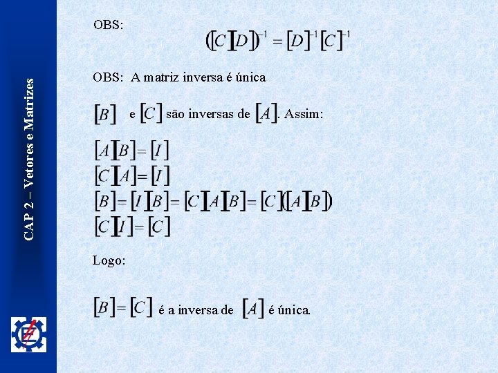 CAP 2 – Vetores e Matrizes OBS: A matriz inversa é única e são