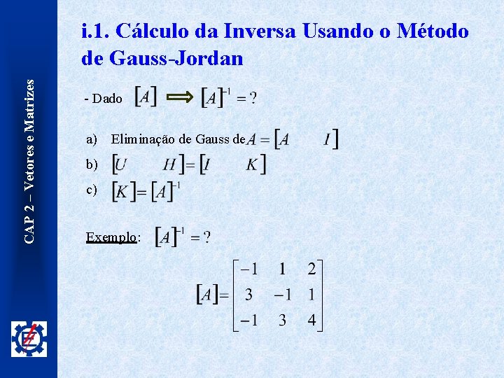 CAP 2 – Vetores e Matrizes i. 1. Cálculo da Inversa Usando o Método