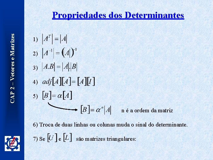 CAP 2 – Vetores e Matrizes Propriedades dos Determinantes 1) 2) 3) 4) 5)