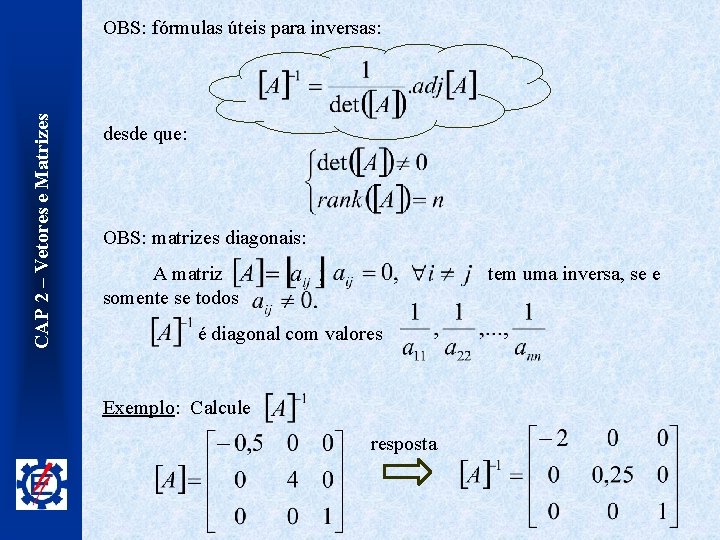 CAP 2 – Vetores e Matrizes OBS: fórmulas úteis para inversas: desde que: OBS: