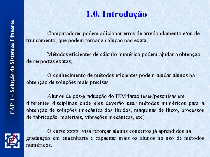 CAP 1 – Solução de Sistemas Lineares 1. 0. Introdução Computadores podem adicionar erros