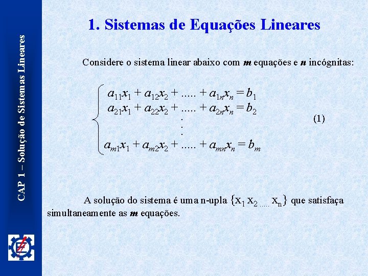 CAP 1 – Solução de Sistemas Lineares 1. Sistemas de Equações Lineares Considere o