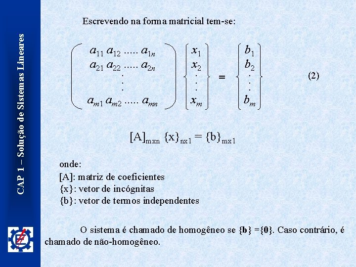 CAP 1 – Solução de Sistemas Lineares Escrevendo na forma matricial tem-se: a 11