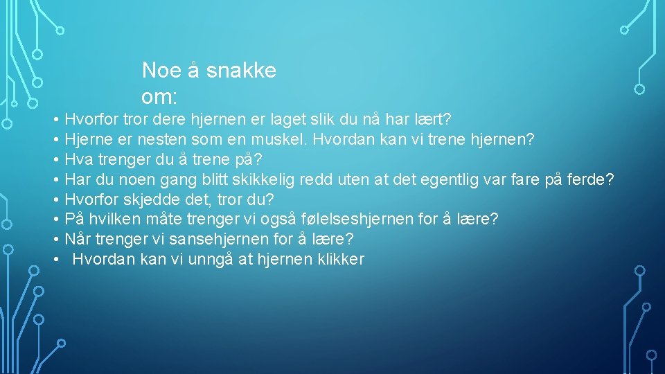 Noe å snakke om: • Hvorfor tror dere hjernen er laget slik du nå