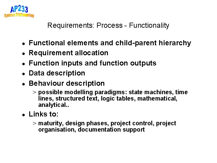 Requirements: Process - Functionality Functional elements and child-parent hierarchy Requirement allocation Function inputs and