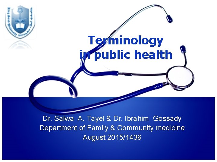 Terminology in public health Dr. Salwa A. Tayel & Dr. Ibrahim Gossady Department of