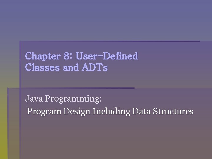 Chapter 8: User-Defined Classes and ADTs Java Programming: Program Design Including Data Structures 