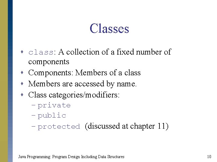 Classes s class: A collection of a fixed number of components s Components: Members