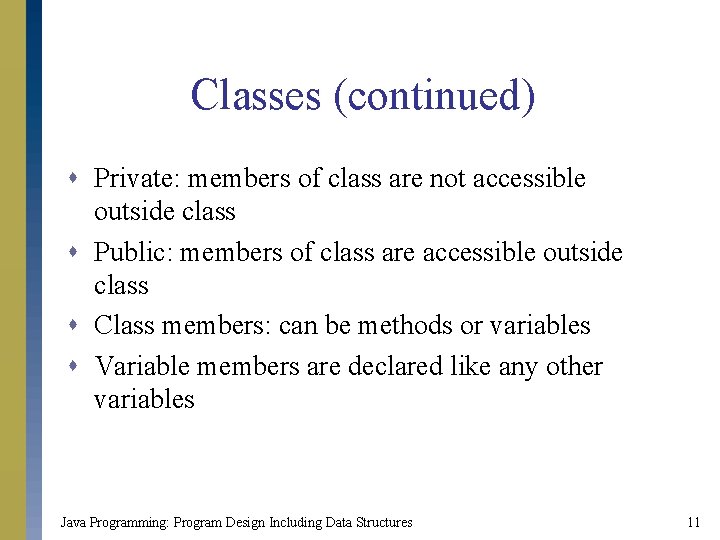 Classes (continued) s Private: members of class are not accessible outside class s Public: