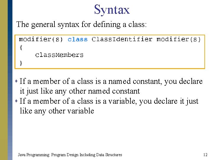 Syntax The general syntax for defining a class: s If a member of a