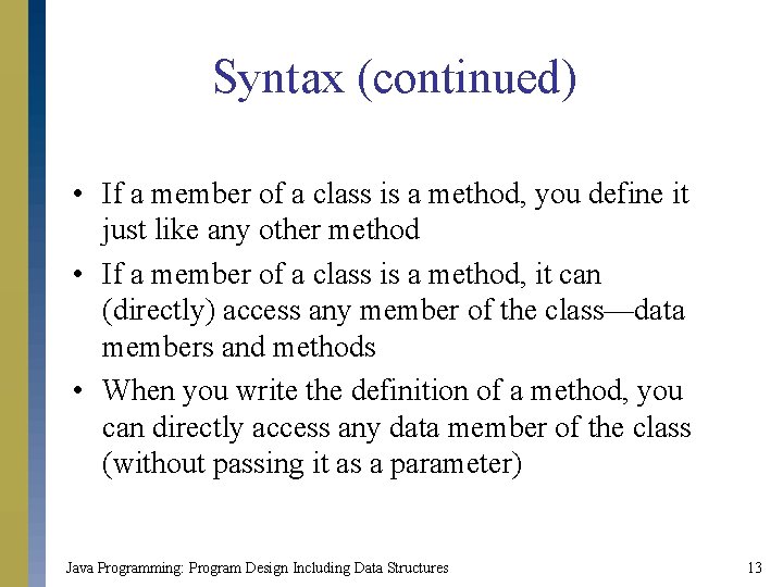 Syntax (continued) • If a member of a class is a method, you define