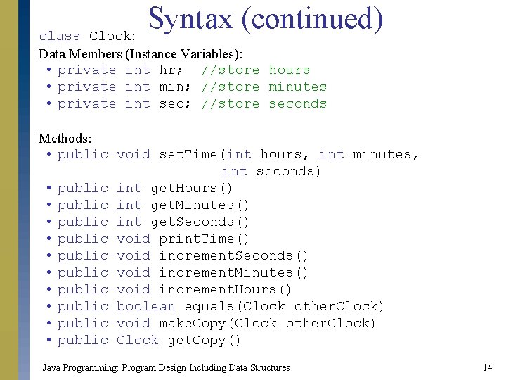 Syntax (continued) class Clock: Data Members (Instance Variables): • private int hr; //store hours