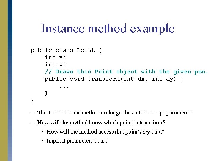 Instance method example public class Point { int x; int y; // Draws this