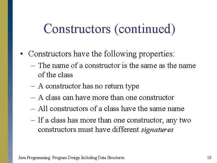 Constructors (continued) • Constructors have the following properties: – The name of a constructor