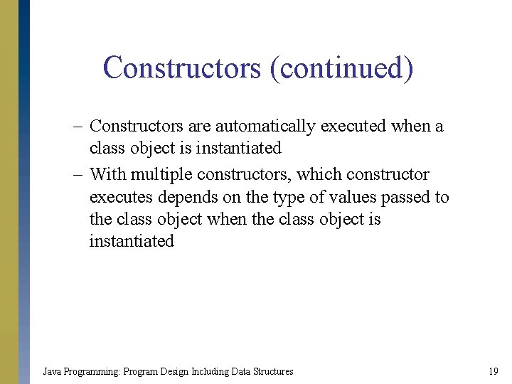 Constructors (continued) – Constructors are automatically executed when a class object is instantiated –