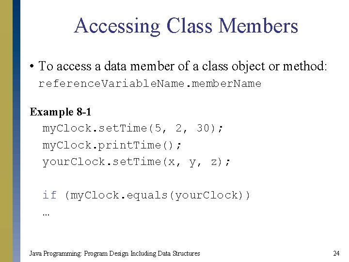 Accessing Class Members • To access a data member of a class object or