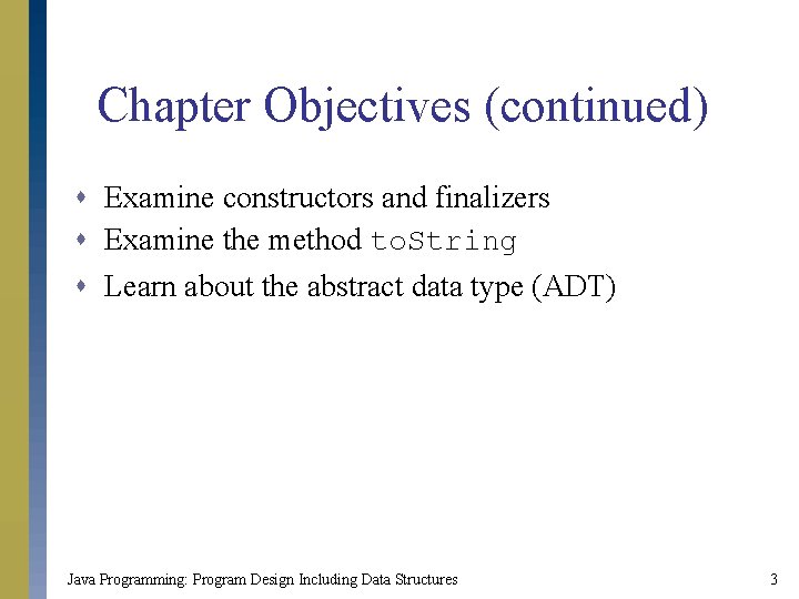 Chapter Objectives (continued) s Examine constructors and finalizers s Examine the method to. String