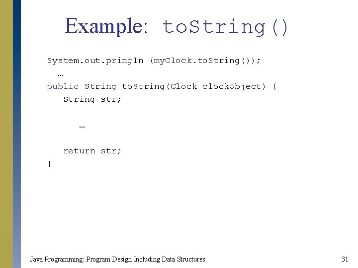 Example: to. String() System. out. pringln (my. Clock. to. String()); … public String to.