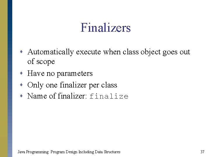 Finalizers s Automatically execute when class object goes out of scope s Have no