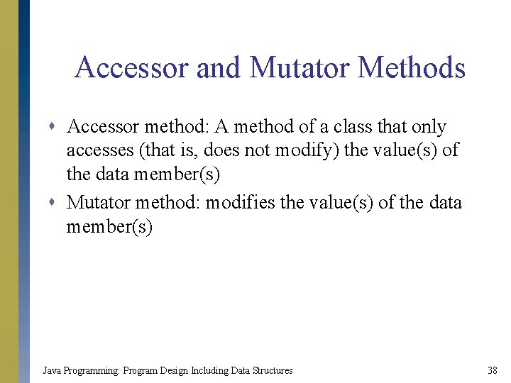 Accessor and Mutator Methods s Accessor method: A method of a class that only