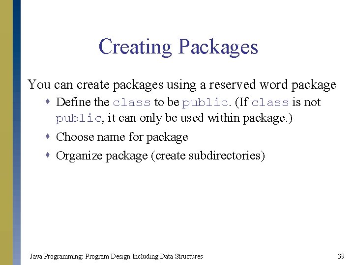 Creating Packages You can create packages using a reserved word package s Define the