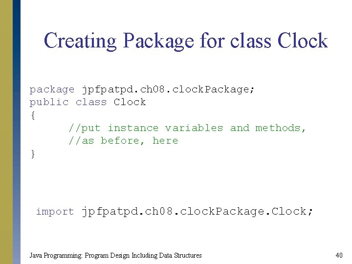 Creating Package for class Clock package jpfpatpd. ch 08. clock. Package; public class Clock