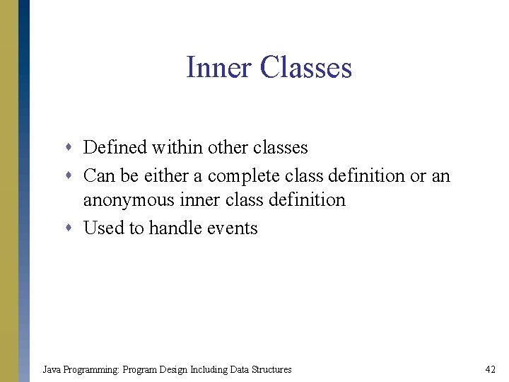 Inner Classes s Defined within other classes s Can be either a complete class