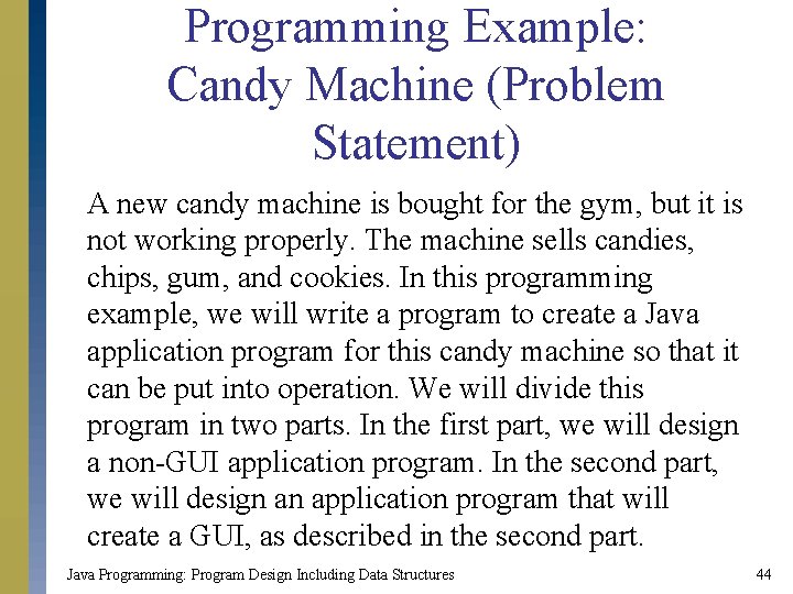 Programming Example: Candy Machine (Problem Statement) A new candy machine is bought for the