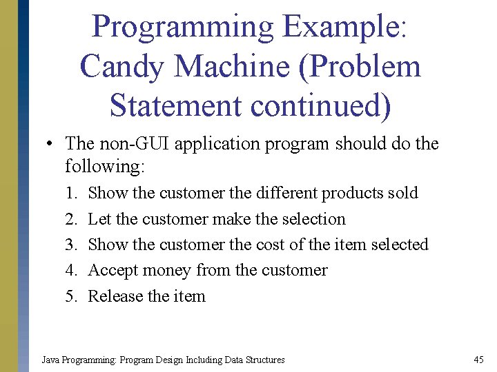 Programming Example: Candy Machine (Problem Statement continued) • The non-GUI application program should do