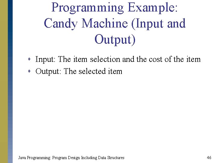 Programming Example: Candy Machine (Input and Output) s Input: The item selection and the