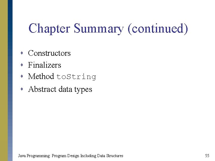 Chapter Summary (continued) s s Constructors Finalizers Method to. String Abstract data types Java