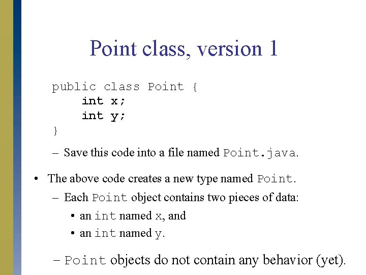 Point class, version 1 public class Point { int x; int y; } –