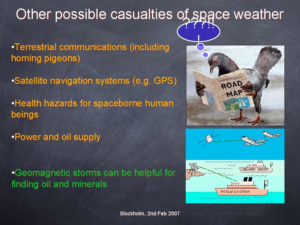 Other possible casualties of space weather ? ? ? !! ! • Terrestrial communications