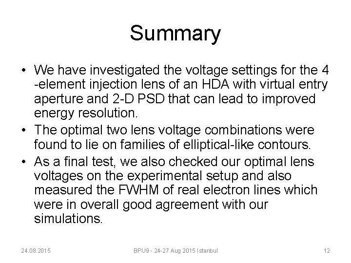 Summary • We have investigated the voltage settings for the 4 -element injection lens