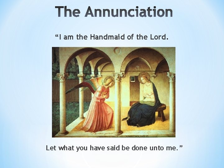 “I am the Handmaid of the Lord. Let what you have said be done