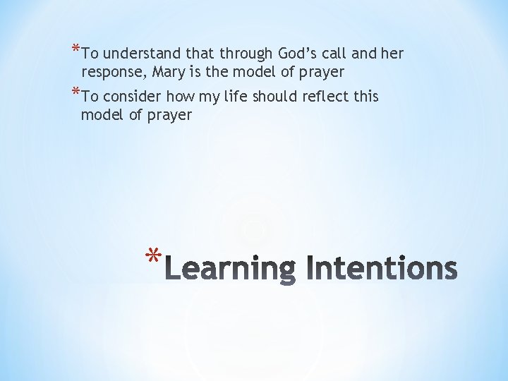 *To understand that through God’s call and her response, Mary is the model of