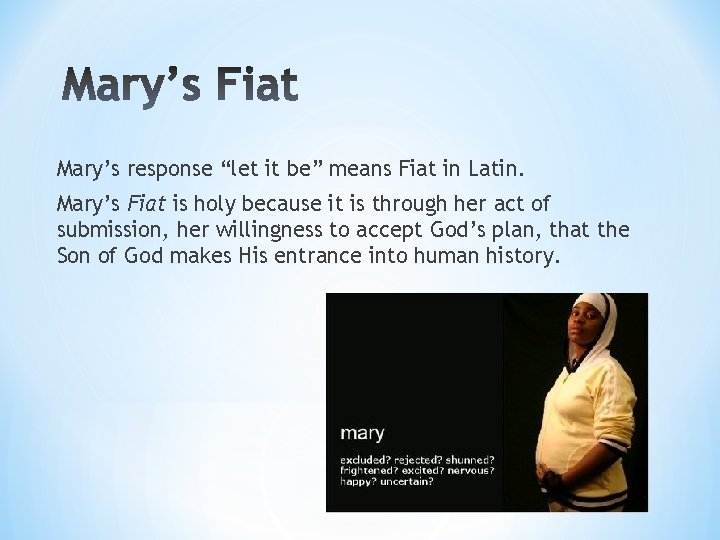 Mary’s response “let it be” means Fiat in Latin. Mary’s Fiat is holy because