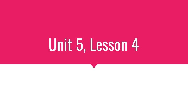 Unit 5, Lesson 4 