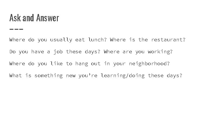 Ask and Answer Where do you usually eat lunch? Where is the restaurant? Do